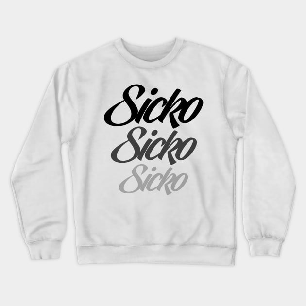 SICKO Crewneck Sweatshirt by AwesomeSauce